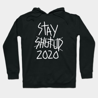 Stay shut up 2020 Hoodie